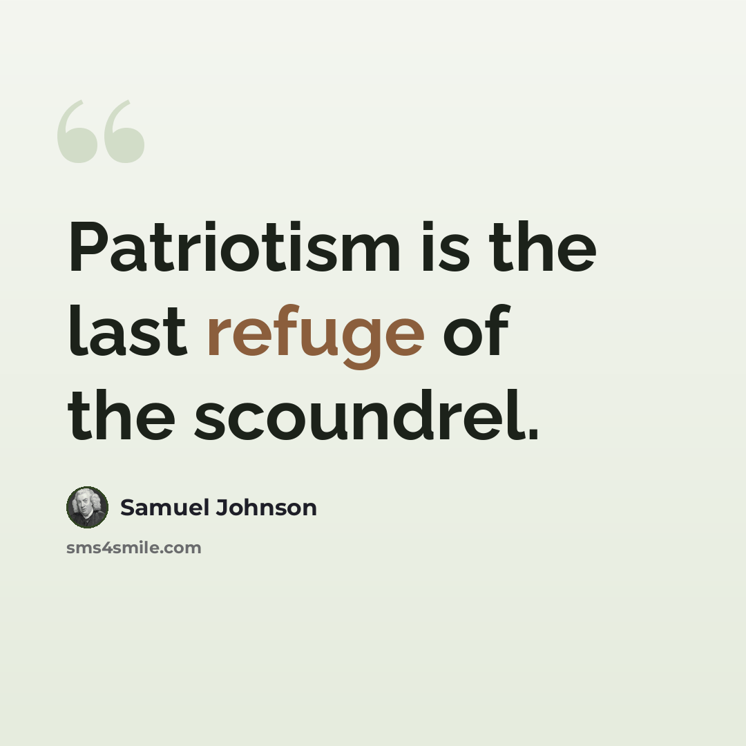 “Patriotism is the last refuge of the scoundrel.” quote by Samuel Johnson