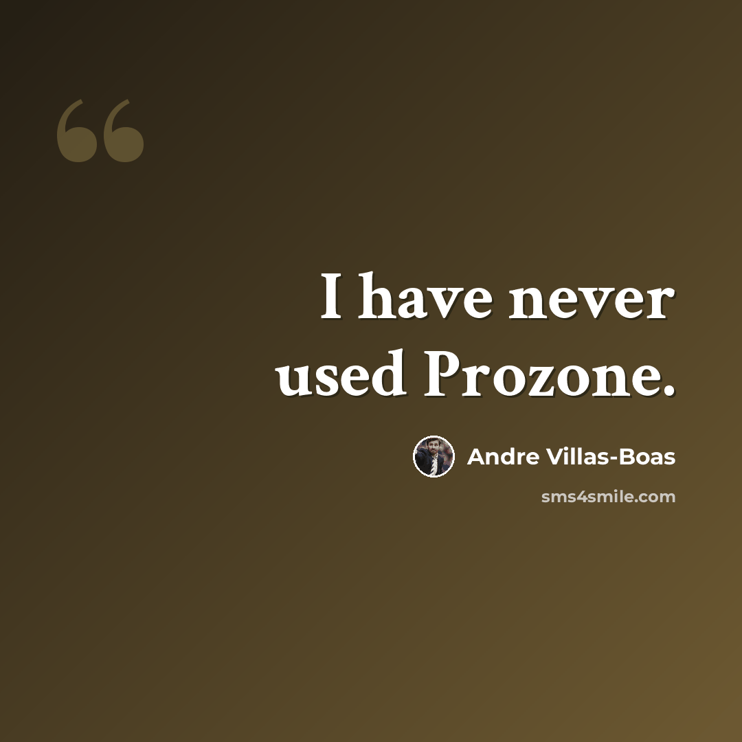 “I have never used Prozone.” quote by Andre Villas-Boas