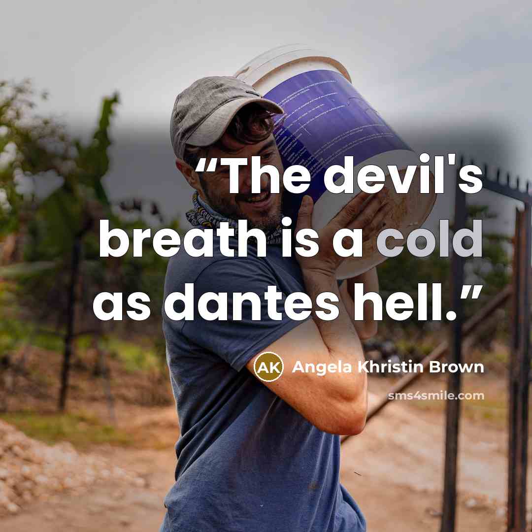 “The devil's breath is a cold as dantes hell.” quote by Angela Khristin Brown