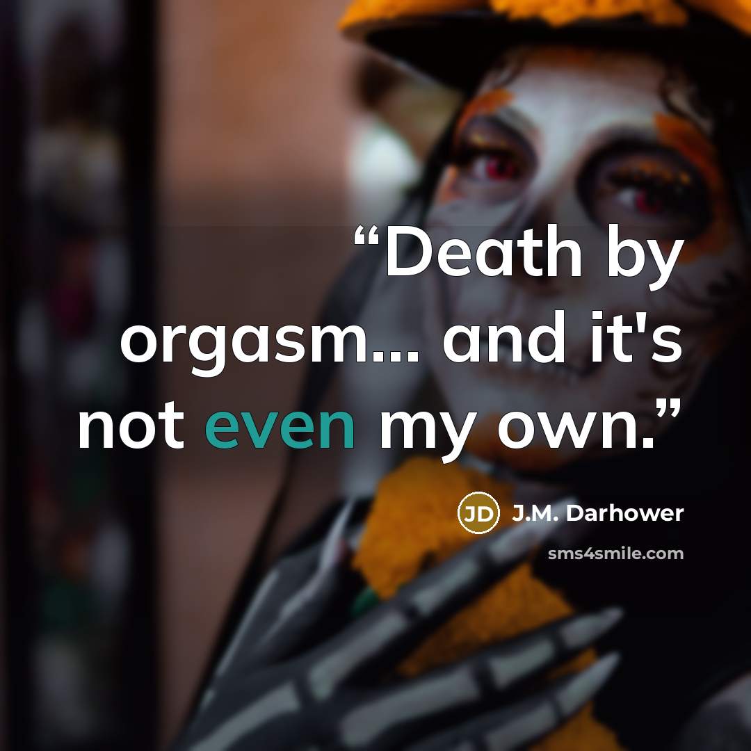 “Death by orgasm... and it's not even my own.” quote by J.M. Darhower