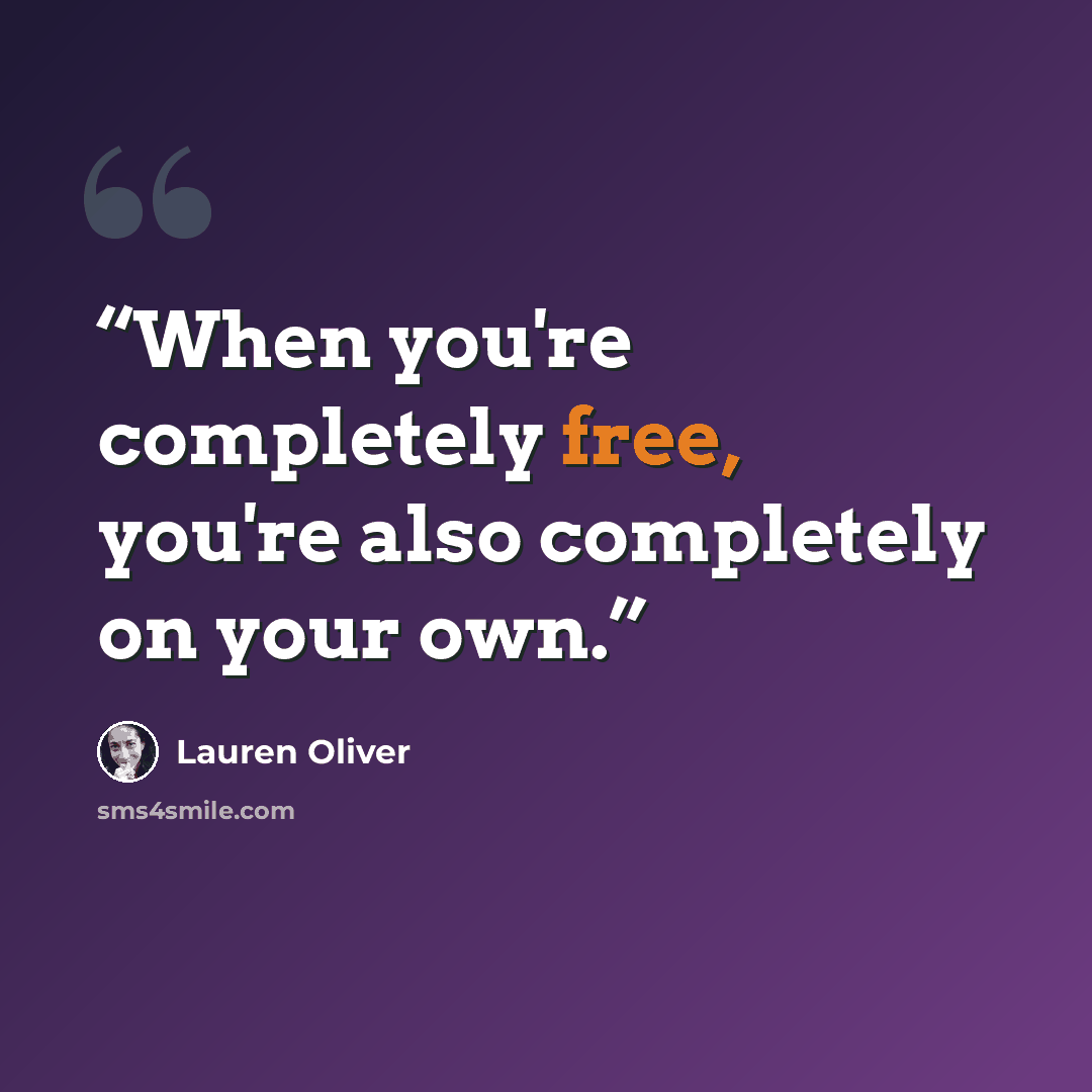 “When you're completely free, you're also completely on your own.” quote by Lauren Oliver