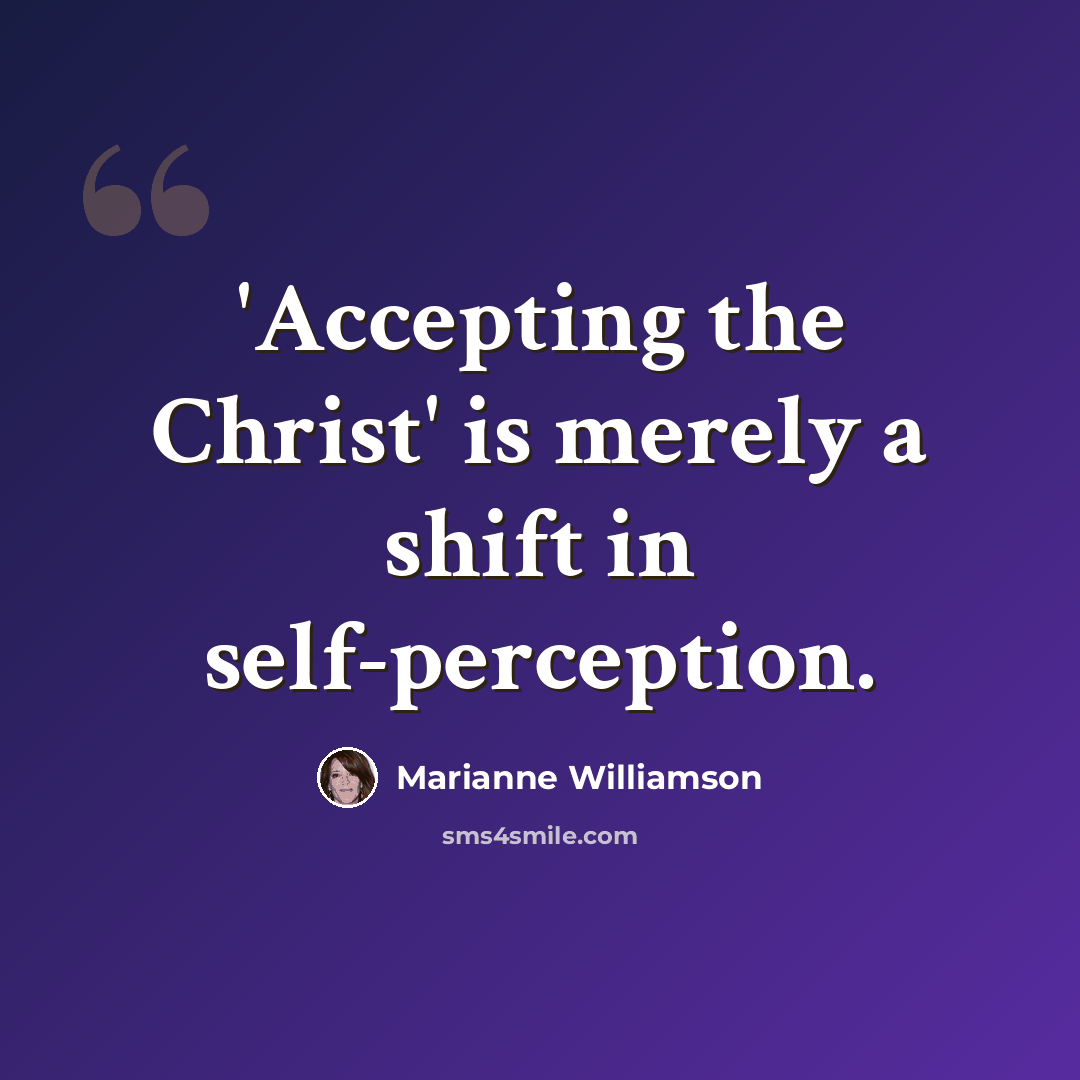 “'Accepting the Christ' is merely a shift in self-perception.” quote by Marianne Williamson