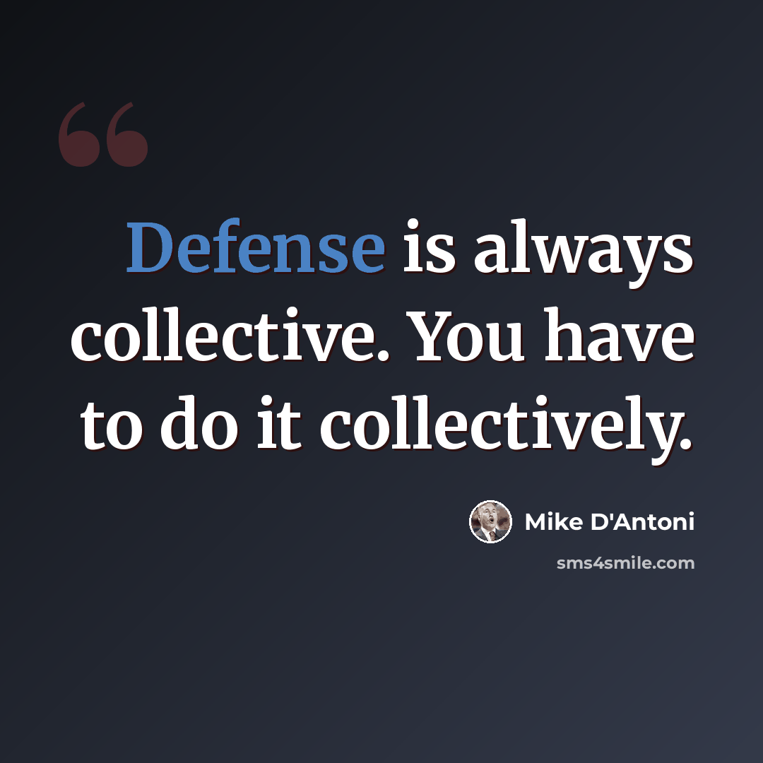 “Defense is always collective. You have to do it collectively.” quote by Mike D'Antoni