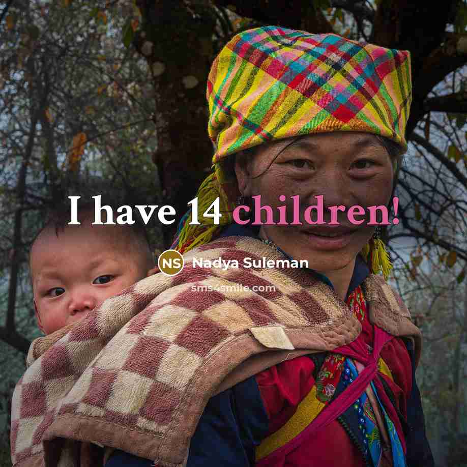 “I have 14 children!” quote by Nadya Suleman