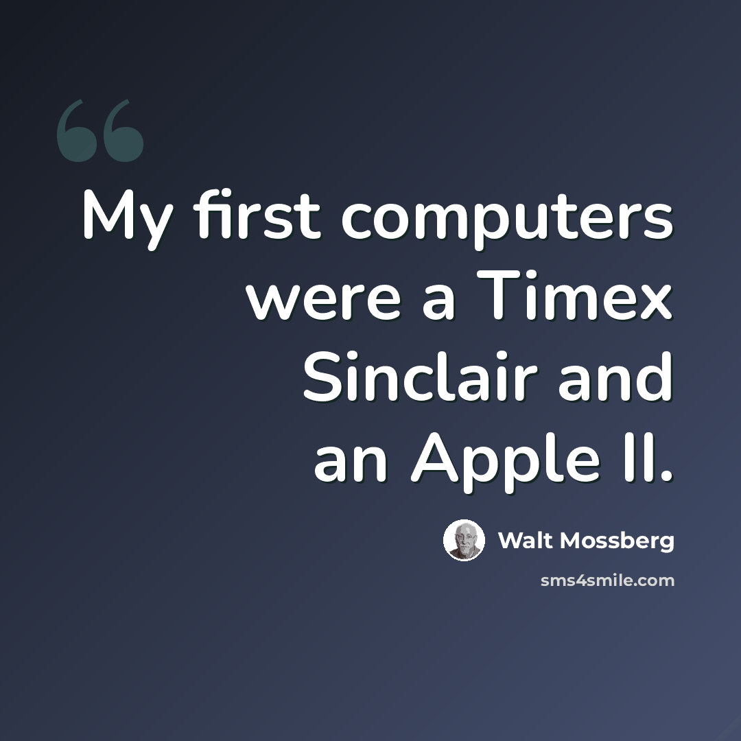 “My first computers were a Timex Sinclair and an Apple II.” quote by Walt Mossberg