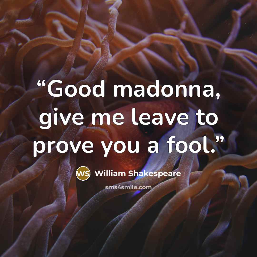 “Good madonna, give me leave to prove you a fool.” quote by William Shakespeare