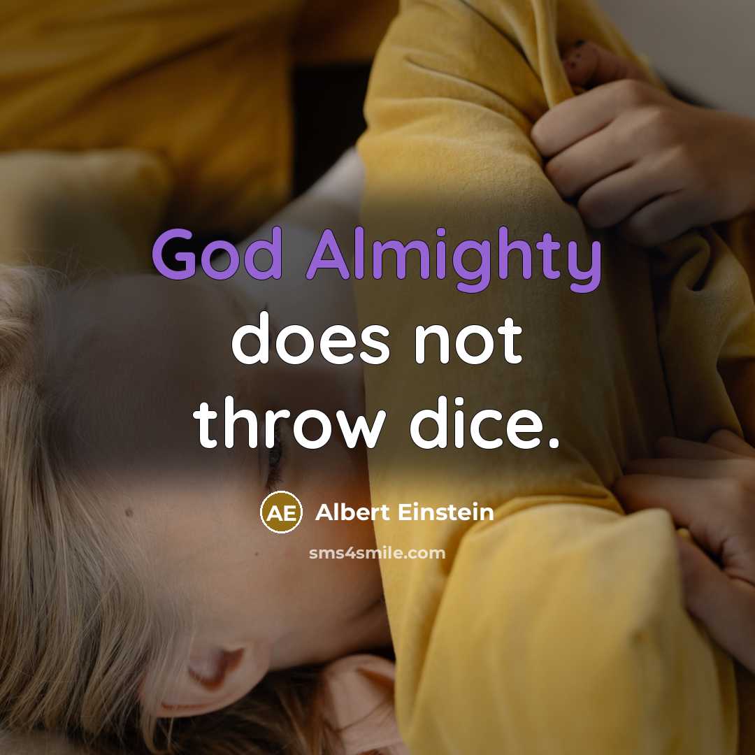 “God Almighty does not throw dice.” quote by Albert Einstein