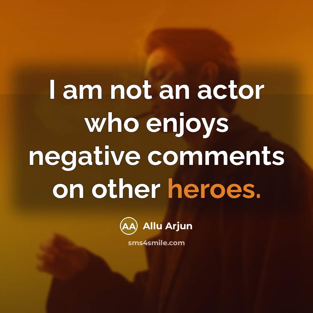 “I am not an actor who enjoys negative comments on other heroes.” quote by Allu Arjun