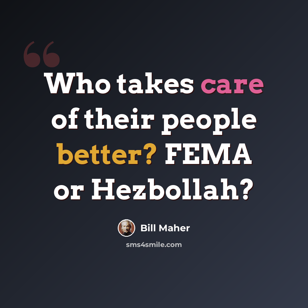 “Who takes care of their people better? FEMA or Hezbollah?” quote by Bill Maher