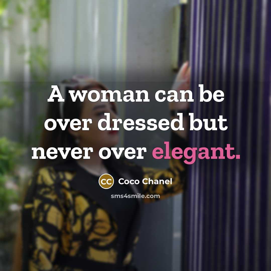 “A woman can be over dressed but never over elegant.” quote by Coco Chanel