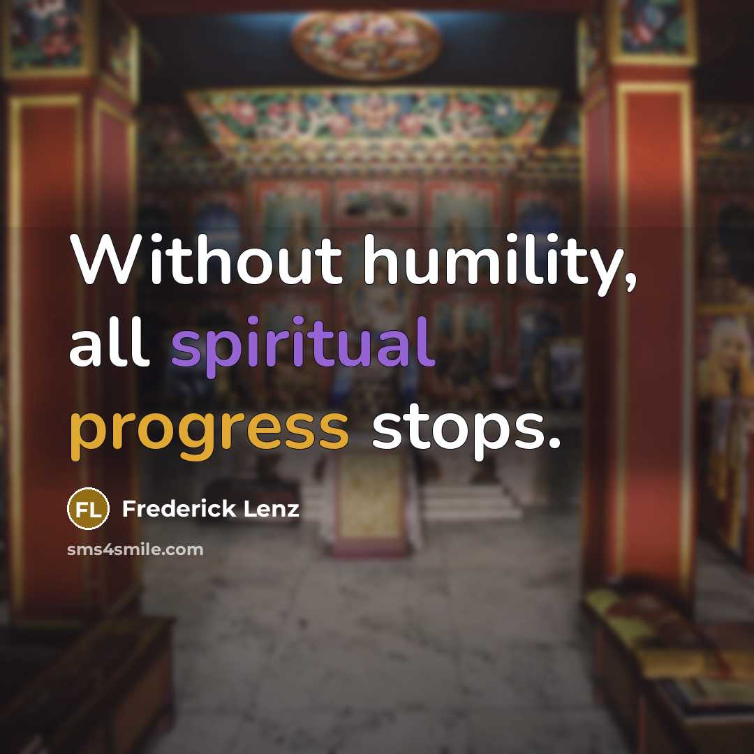 “Without humility, all spiritual progress stops.” quote by Frederick Lenz