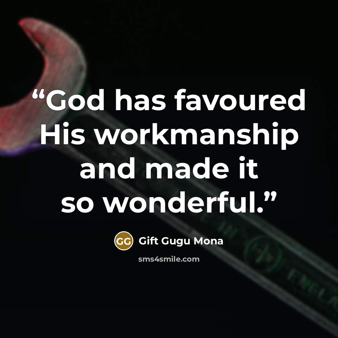 “God has favoured His workmanship and made it so wonderful.” quote by Gift Gugu Mona