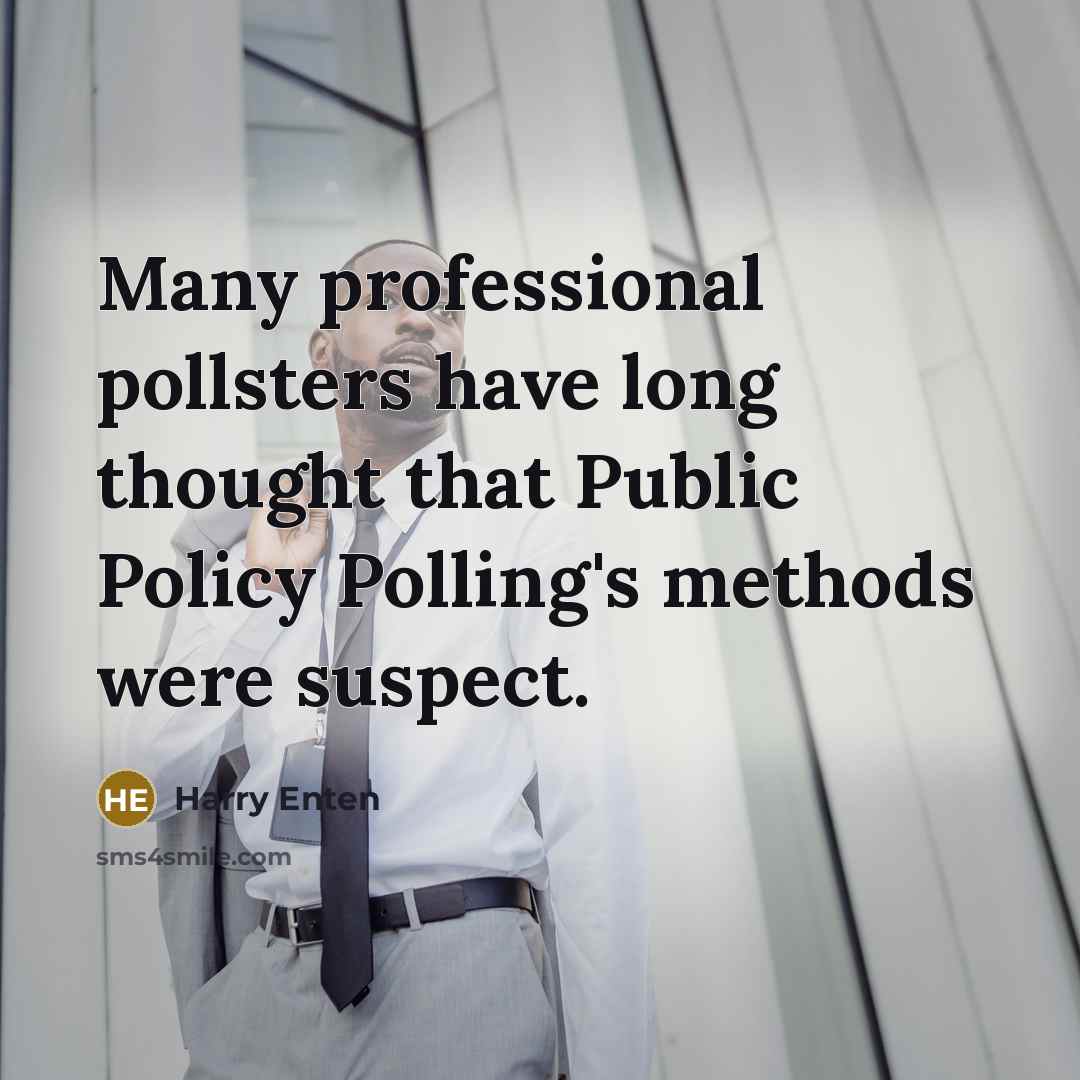 “Many professional pollsters have long thought that Public Policy Polling's methods were suspect.” quote by Harry Enten