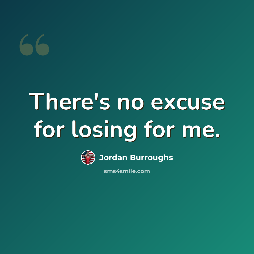 “There's no excuse for losing for me.” quote by Jordan Burroughs