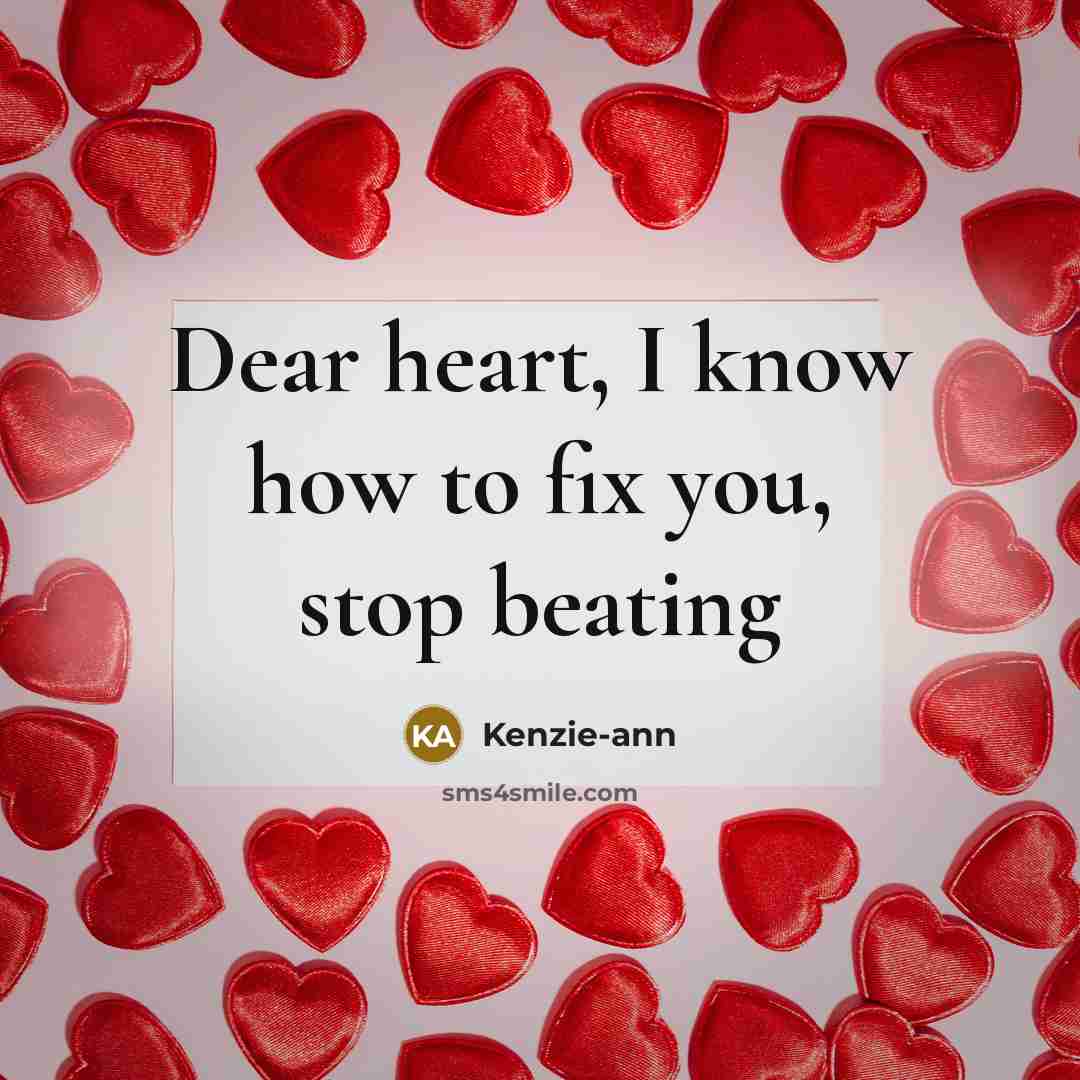 “Dear heart, I know how to fix you, stop beating” quote by Kenzie-ann