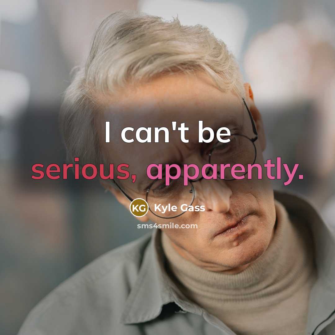 “I can't be serious, apparently.” quote by Kyle Gass
