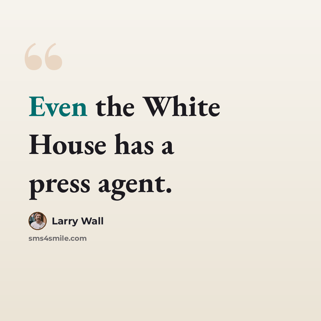 “Even the White House has a press agent.” quote by Larry Wall