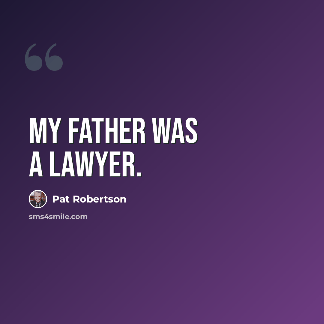 “My father was a lawyer.” quote by Pat Robertson