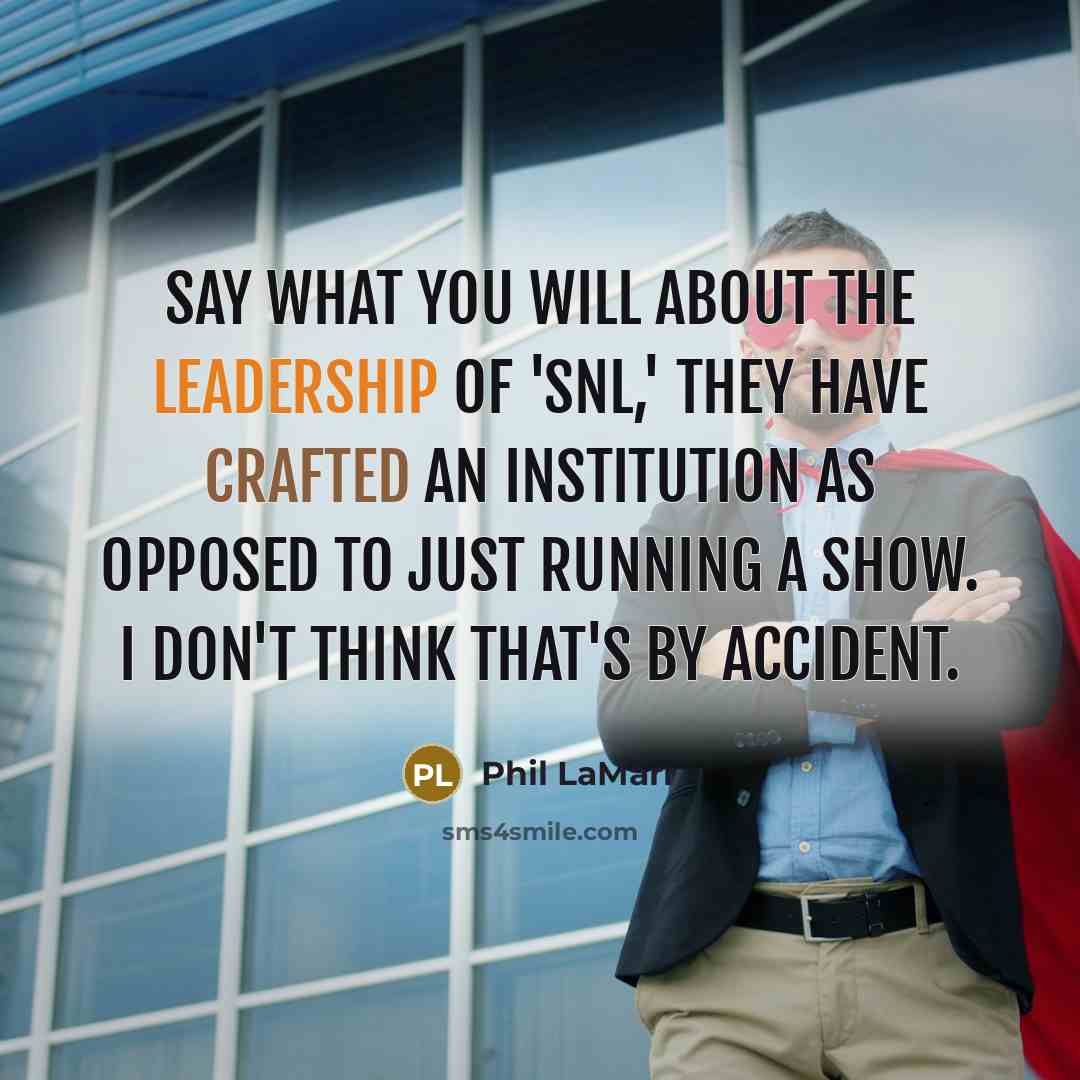 “Say what you will about the leadership of 'SNL,' they have crafted an institution as opposed to just running a show. I don't think that's by accident.” quote by Phil LaMarr