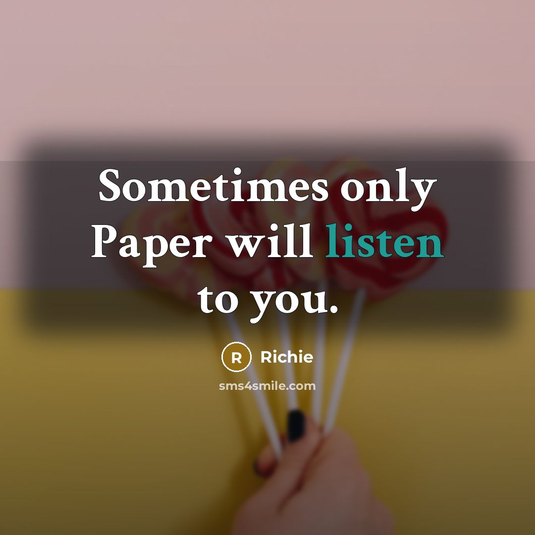 “Sometimes only Paper will listen to you.” quote by Richie
