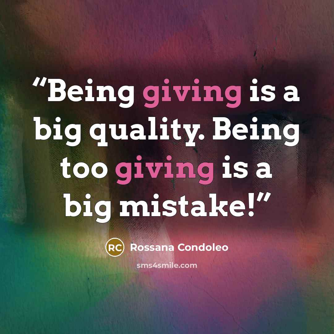“Being giving is a big quality. Being too giving is a big mistake!” quote by Rossana Condoleo