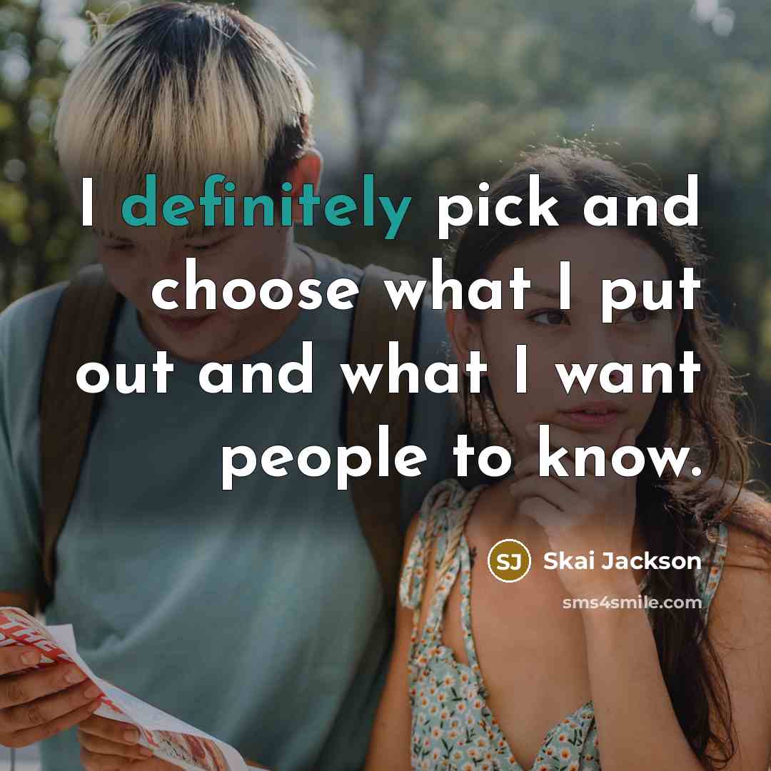 “I definitely pick and choose what I put out and what I want people to know.” quote by Skai Jackson
