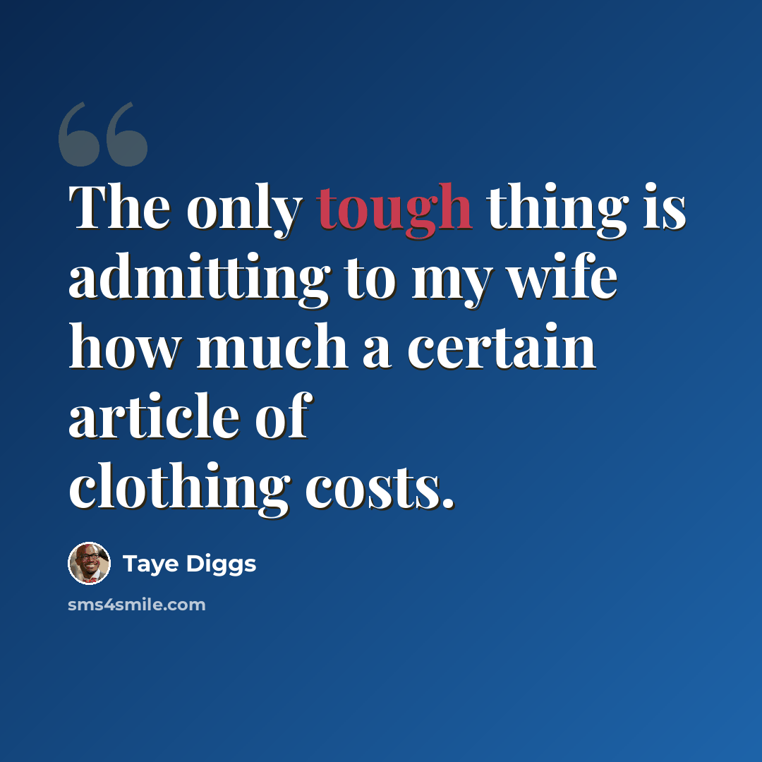 “The only tough thing is admitting to my wife how much a certain article of clothing costs.” quote by Taye Diggs