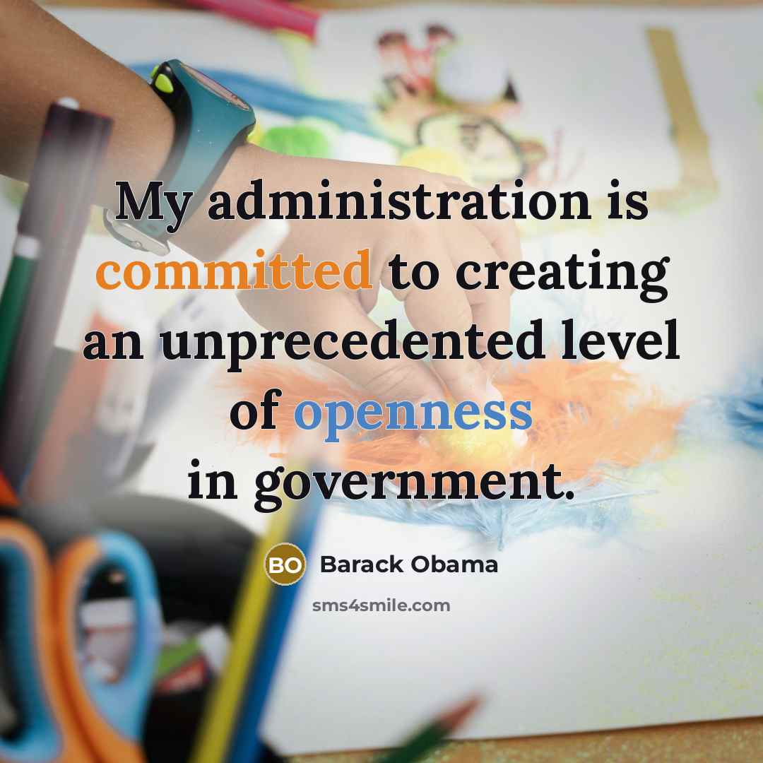 “My administration is committed to creating an unprecedented level of openness in government.” quote by Barack Obama