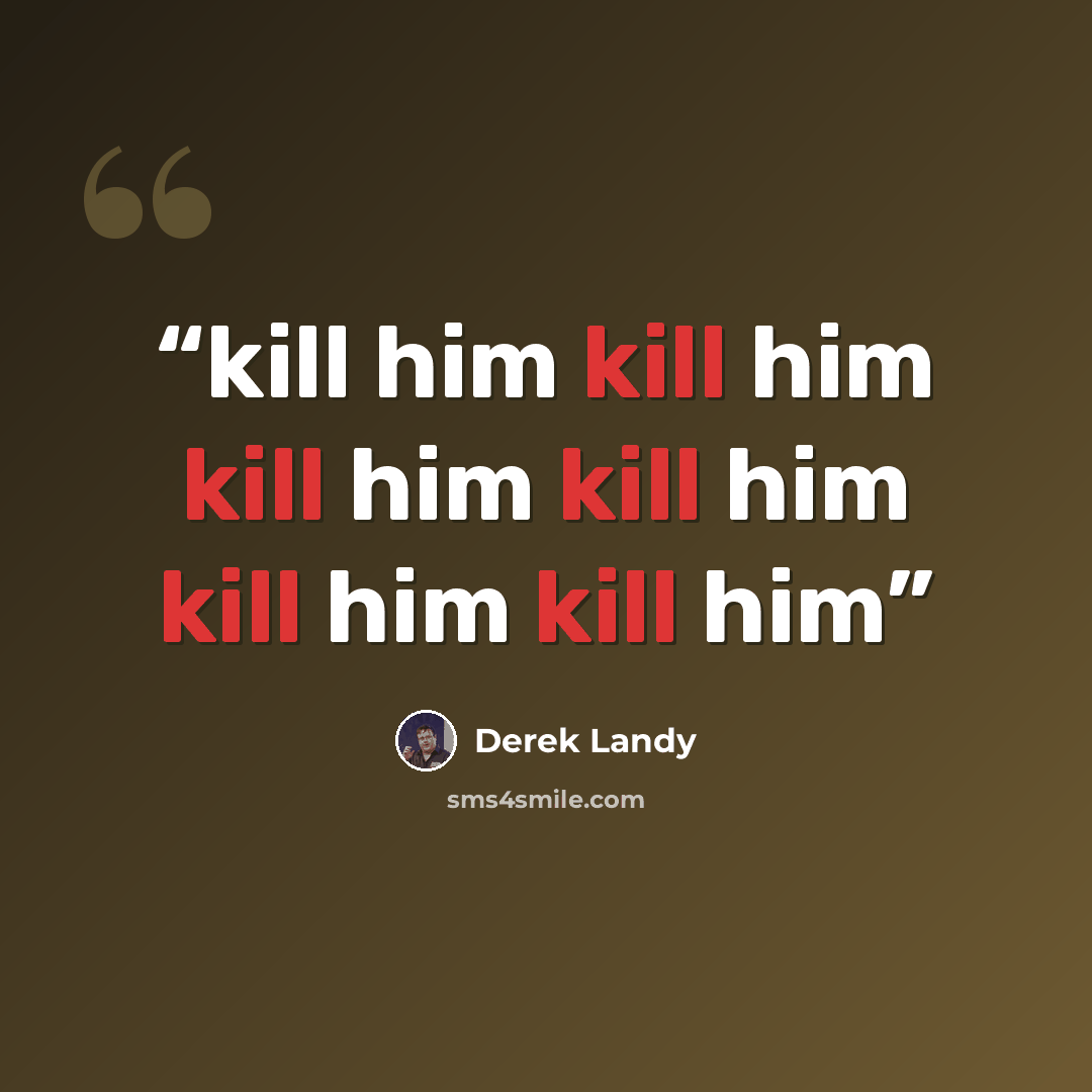 “kill him kill him kill him kill him kill him kill him” quote by Derek Landy