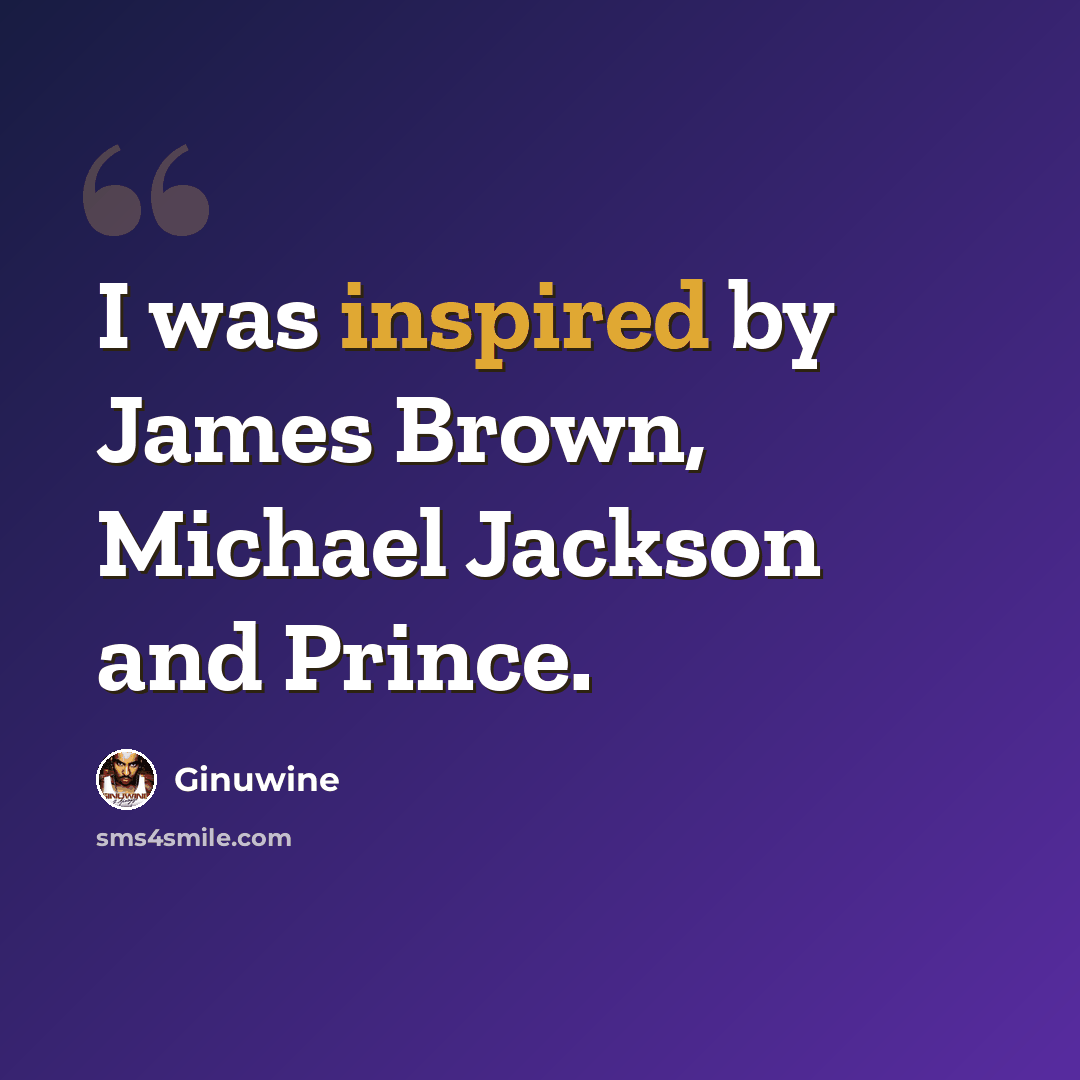“I was inspired by James Brown, Michael Jackson and Prince.” quote by Ginuwine