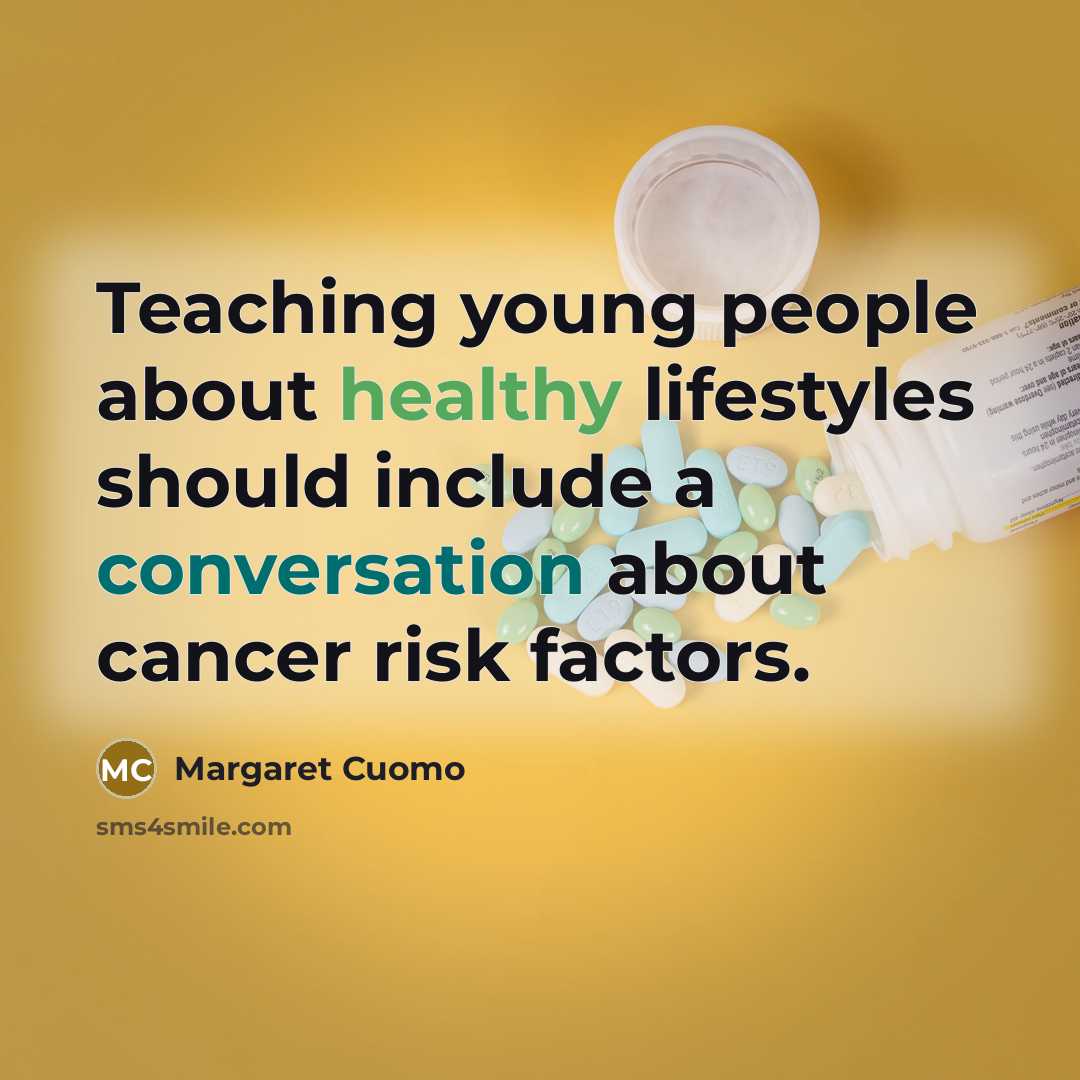 “Teaching young people about healthy lifestyles should include a conversation about cancer risk factors.” quote by Margaret Cuomo