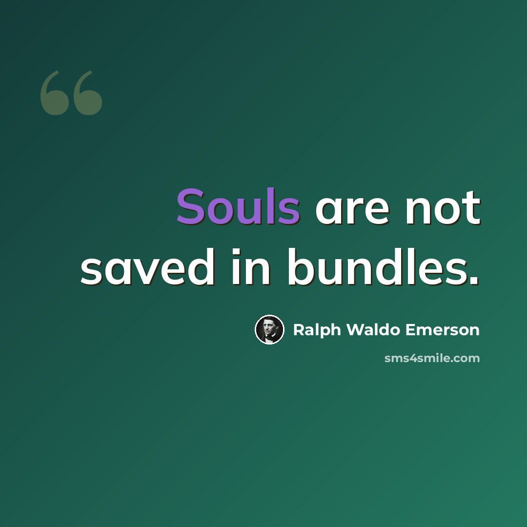 “Souls are not saved in bundles.” quote by Ralph Waldo Emerson