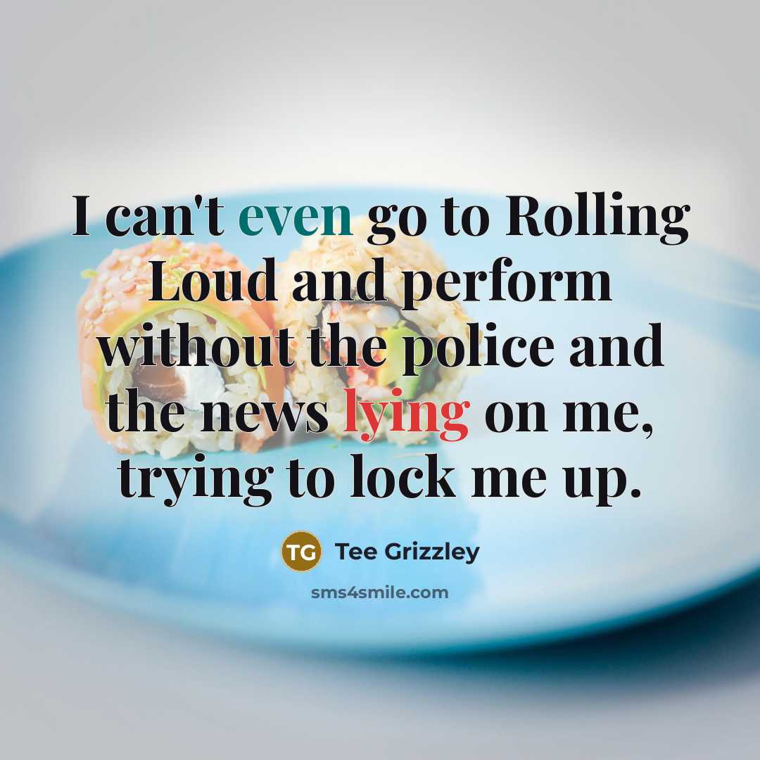 “I can't even go to Rolling Loud and perform without the police and the news lying on me, trying to lock me up.” quote by Tee Grizzley