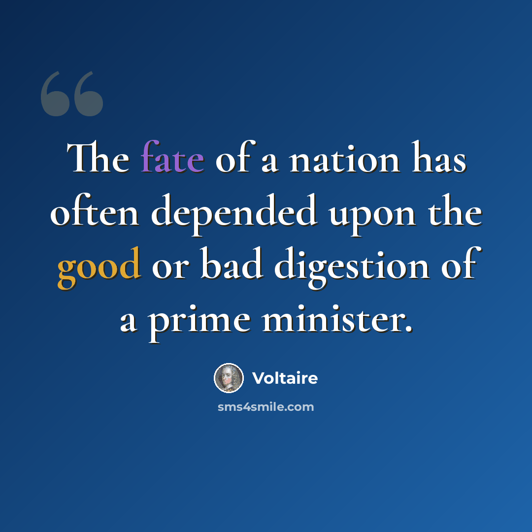 “The fate of a nation has often depended upon the good or bad digestion of a prime minister.” quote by Voltaire