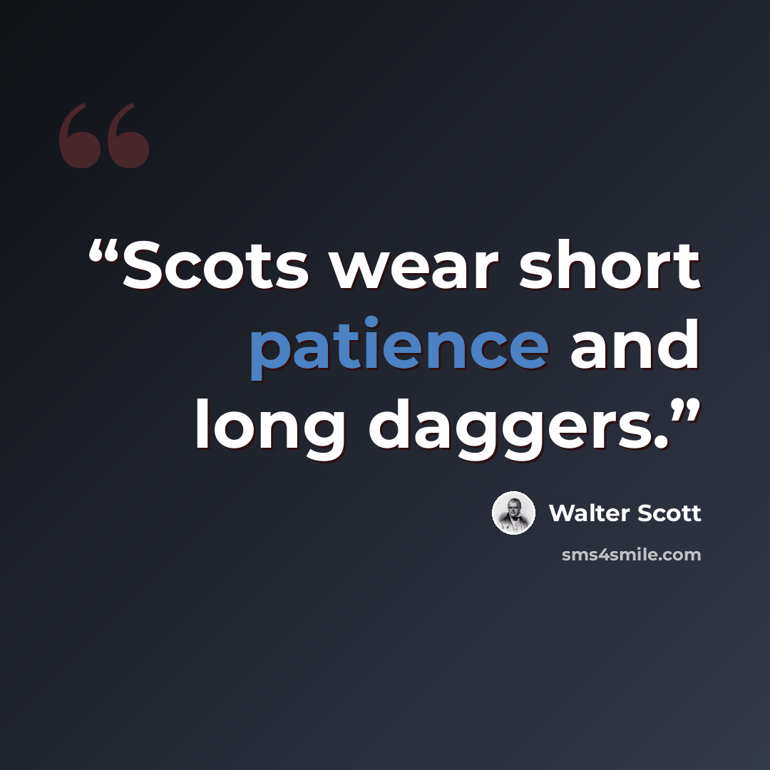 “Scots wear short patience and long daggers.” quote by Walter Scott
