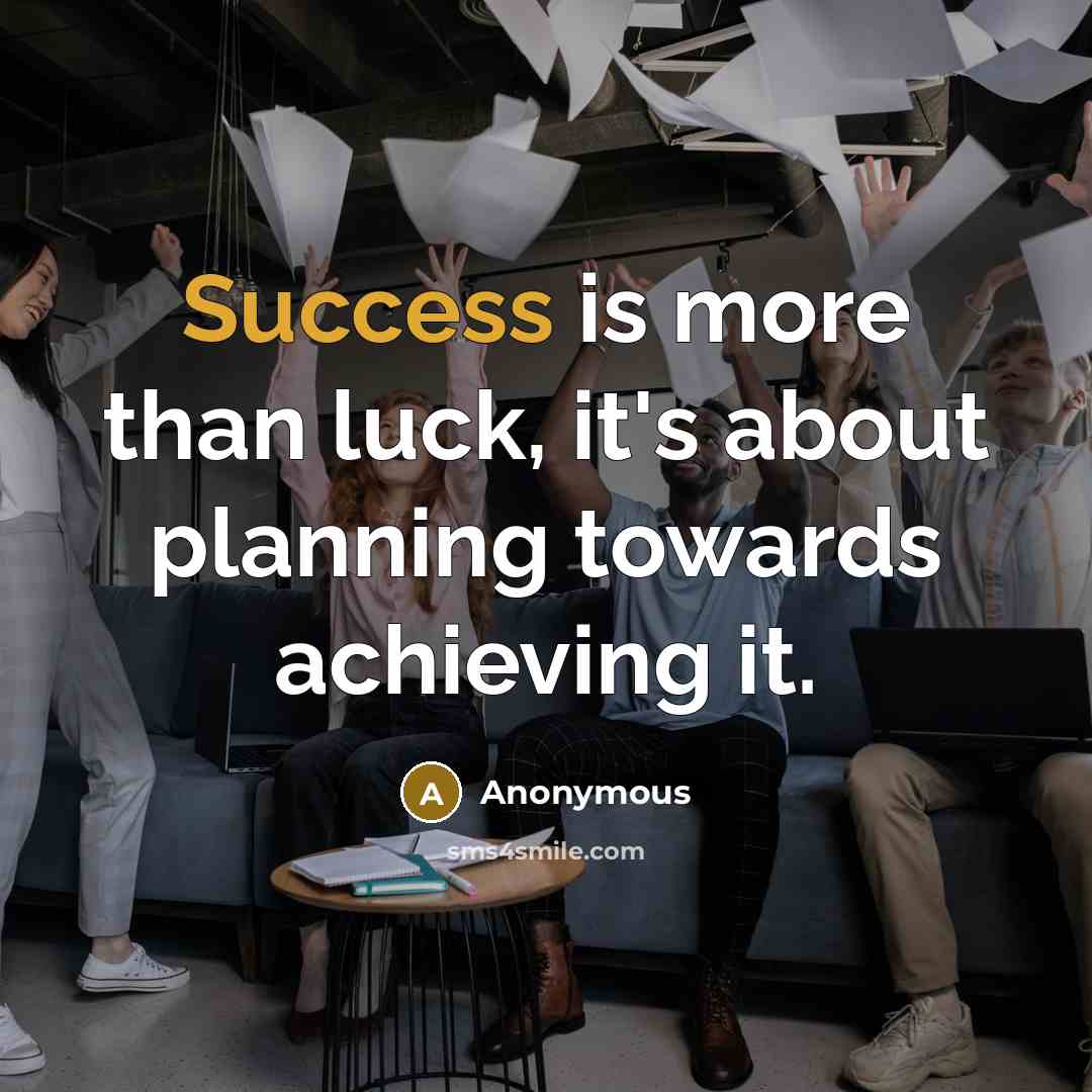 “Success is more than luck, it's about planning towards achieving it.” quote by Anonymous