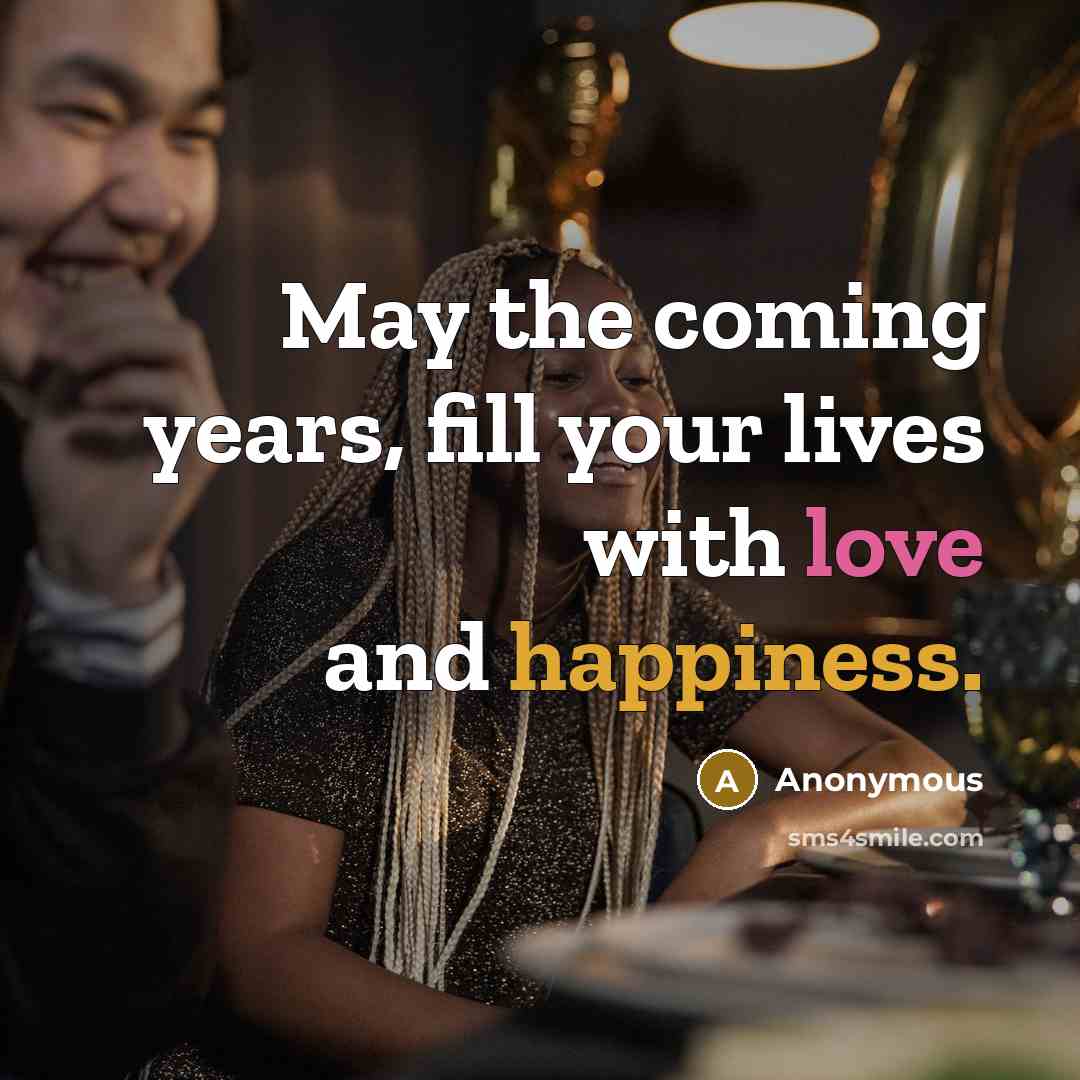 “May the coming years, fill your lives with love and happiness.” quote by Anonymous