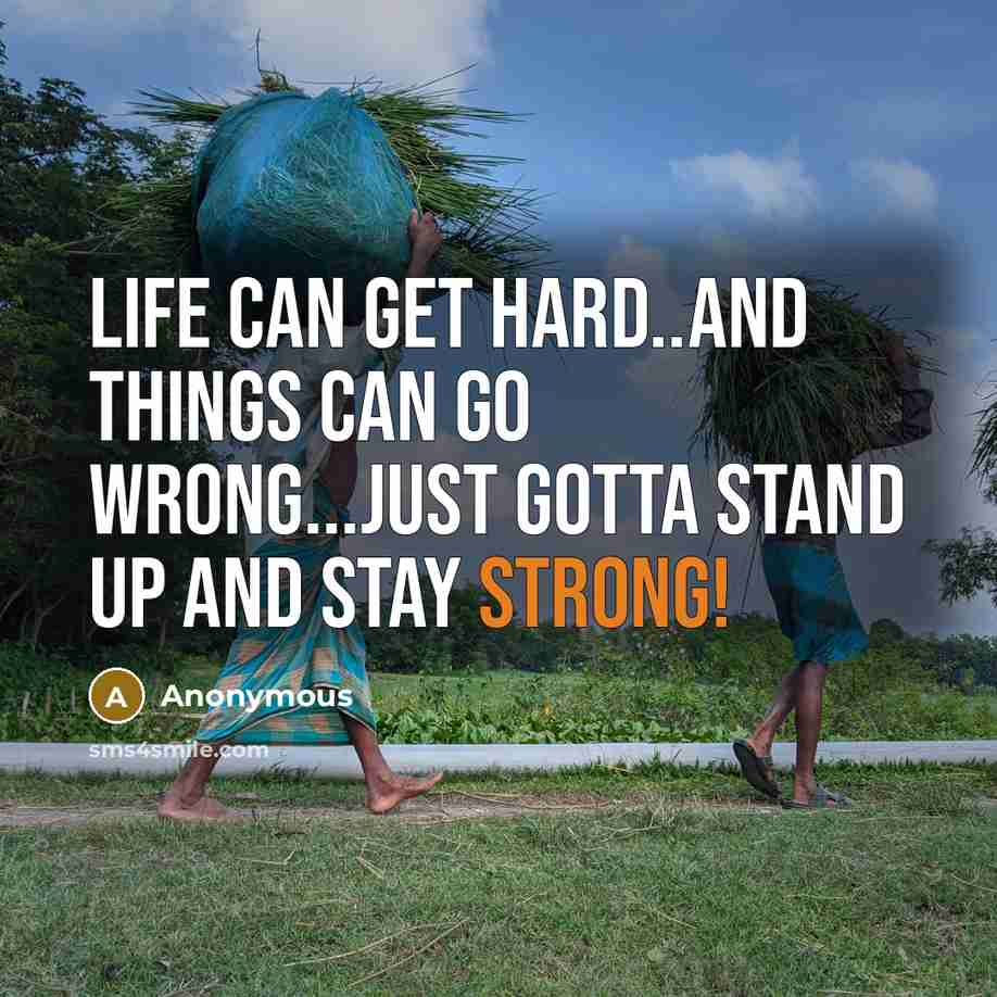 “Life can get hard..and things can go wrong...just gotta stand up and stay strong!” quote by Anonymous