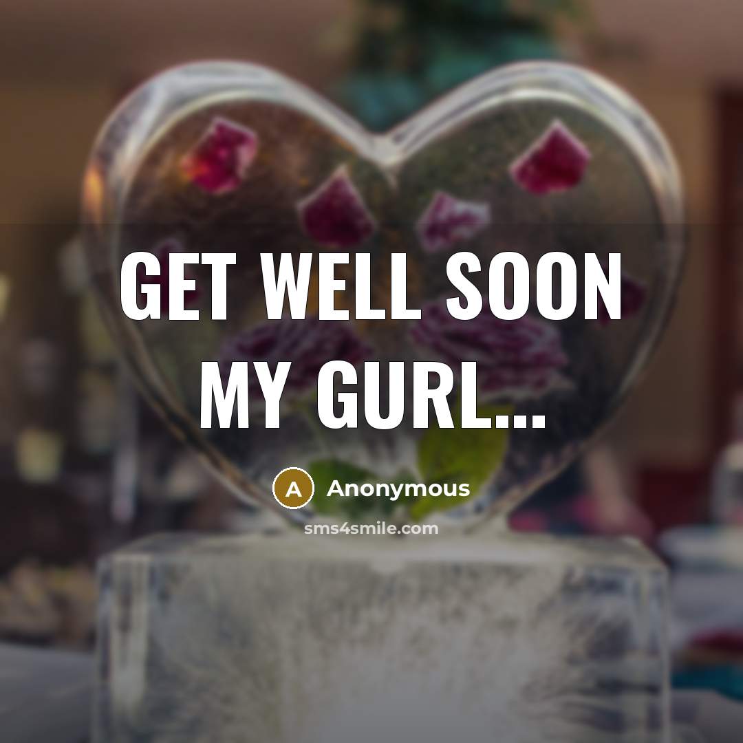 “Get well soon my gurl…” quote by Anonymous