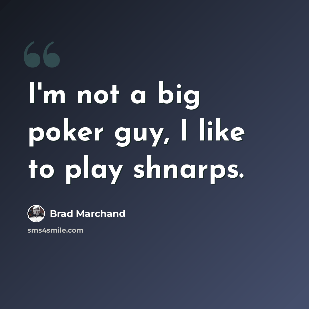 “I'm not a big poker guy, I like to play shnarps.” quote by Brad Marchand
