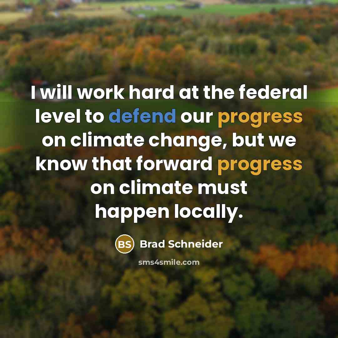 “I will work hard at the federal level to defend our progress on climate change, but we know that forward progress on climate must happen locally.” quote by Brad Schneider
