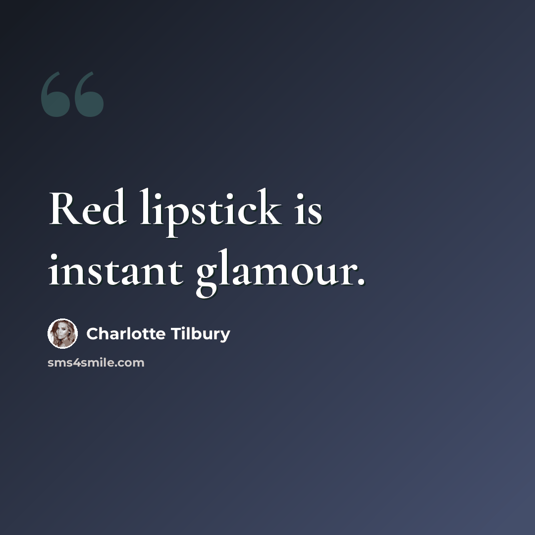 “Red lipstick is instant glamour.” quote by Charlotte Tilbury