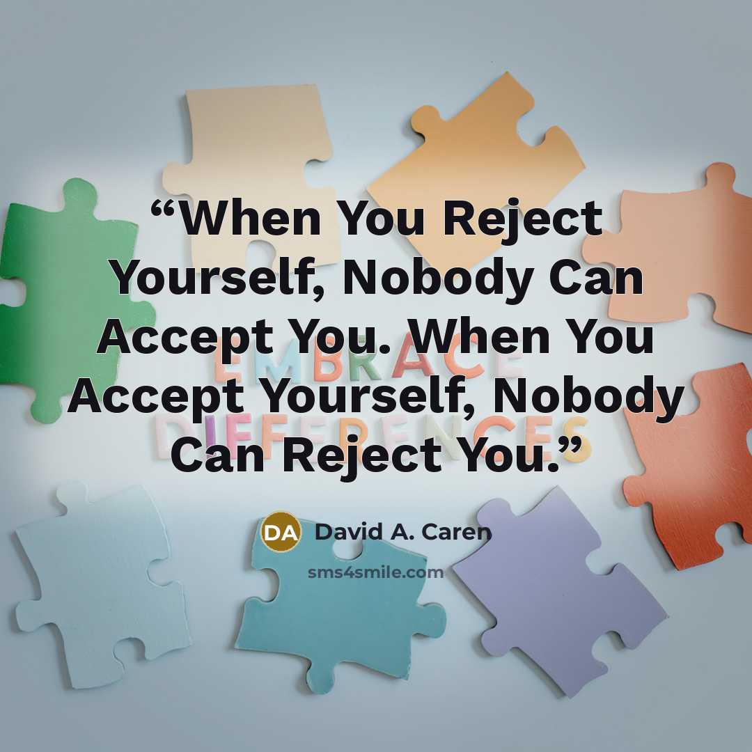 “When You Reject Yourself, Nobody Can Accept You. When You Accept Yourself, Nobody Can Reject You.” quote by David A. Caren