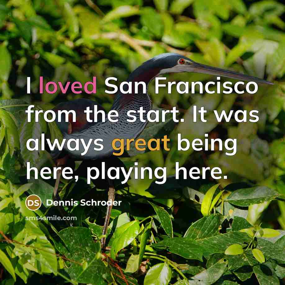 “I loved San Francisco from the start. It was always great being here, playing here.” quote by Dennis Schroder