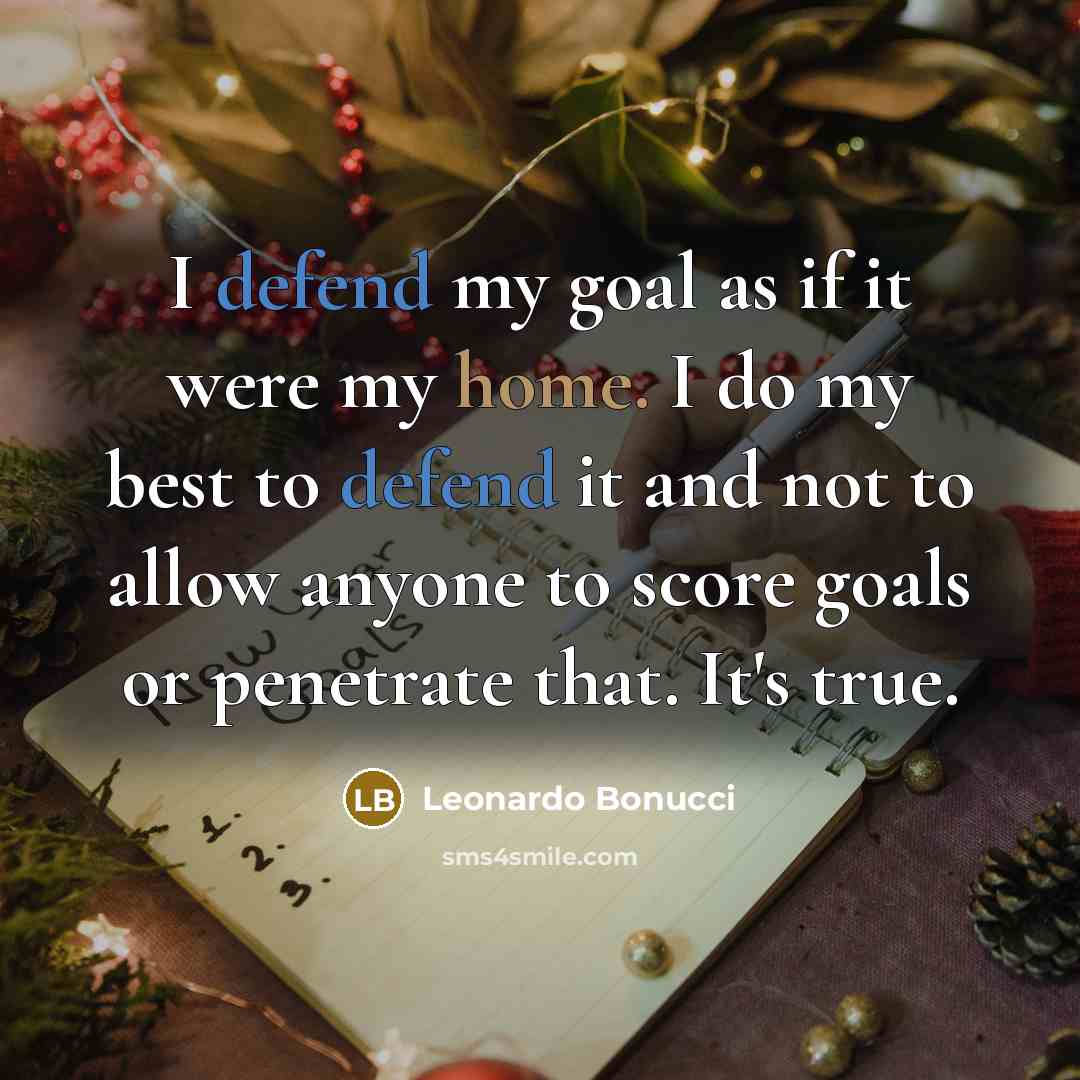 “I defend my goal as if it were my home. I do my best to defend it and not to allow anyone to score goals or penetrate that. It's true.” quote by Leonardo Bonucci