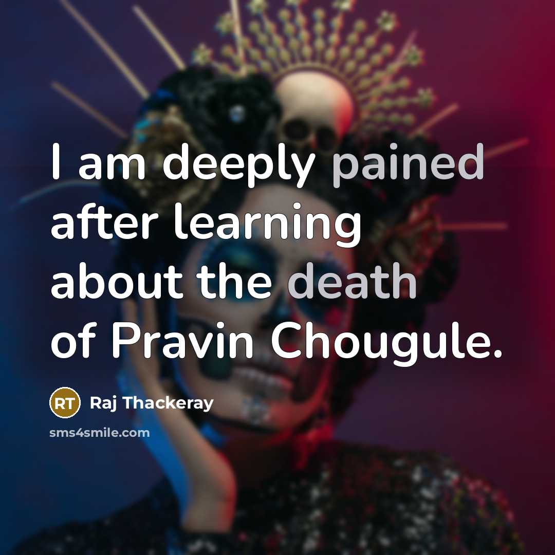 “I am deeply pained after learning about the death of Pravin Chougule.” quote by Raj Thackeray