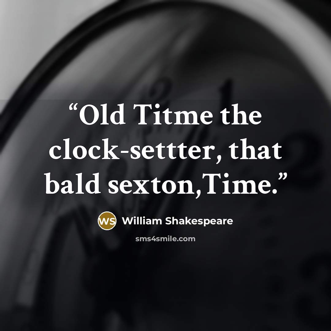 “Old Titme the clock-settter, that bald sexton,Time.” quote by William Shakespeare