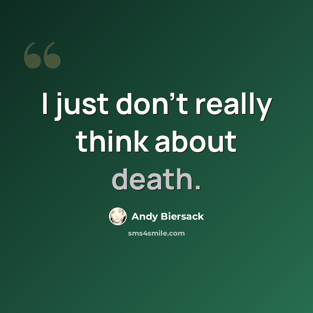 “I just don't really think about death.” quote by Andy Biersack