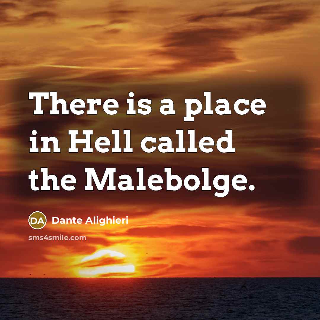 “There is a place in Hell called the Malebolge.” quote by Dante Alighieri
