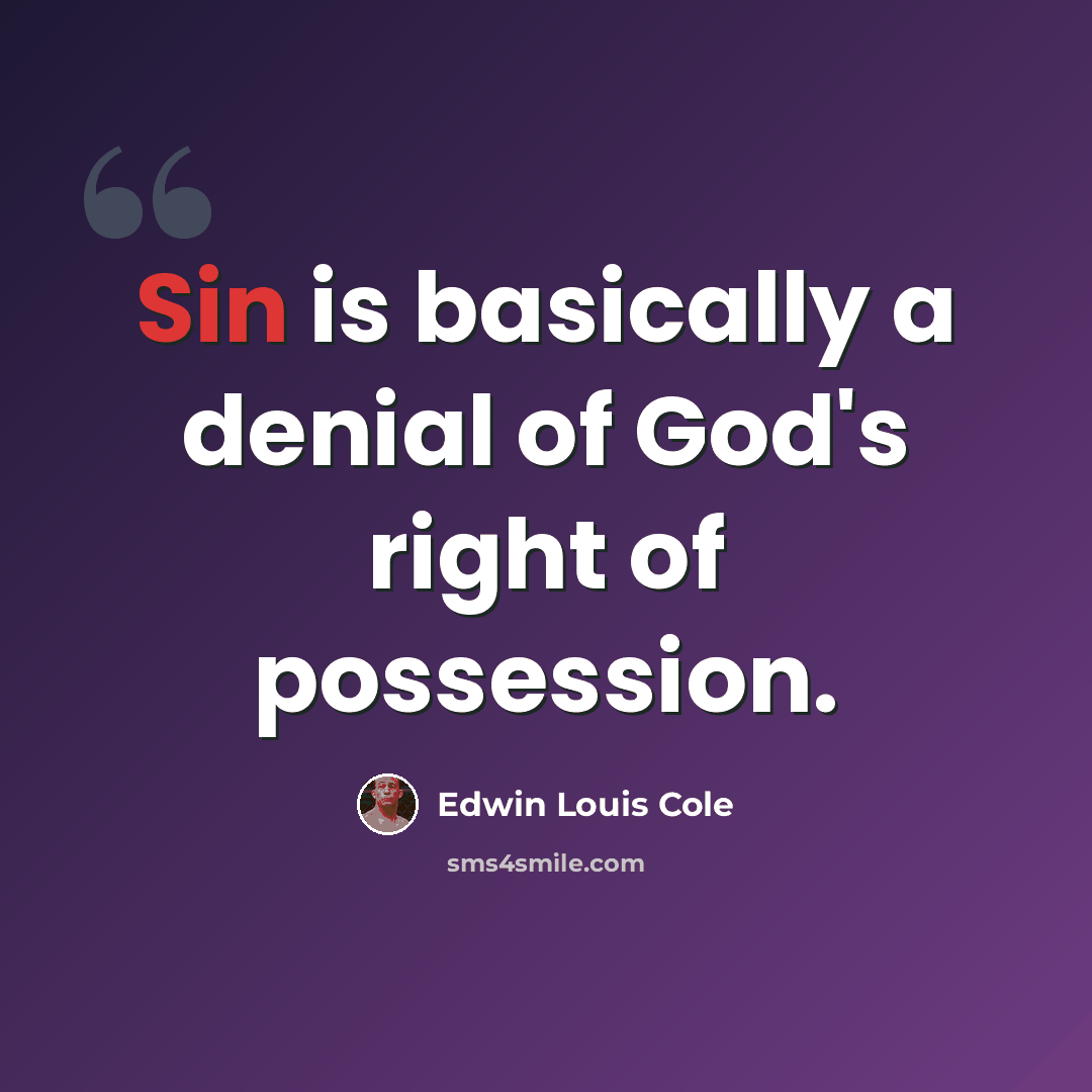 “Sin is basically a denial of God's right of possession.” quote by Edwin Louis Cole